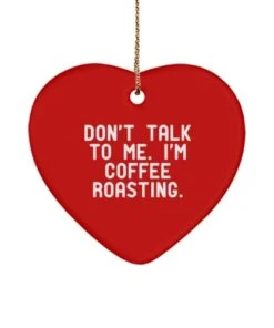 GENERIC Cute Coffee Roasting Heart Ornament, Don't Talk To Me. I'm Coffee Roasting, Inspire Gifts For Men Women