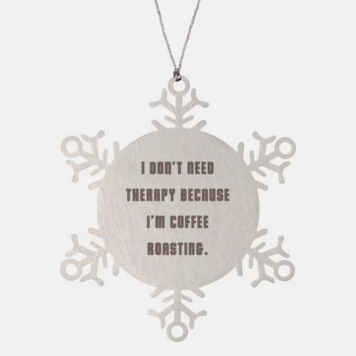GENERIC Sarcastic Coffee Roasting Gifts, I Don't Need Therapy Because I'm, Unique Idea Holiday Snowflake Ornament Gifts For Men Women, , Holiday Coffee Roast, Gift For Coffee Lover, Coffee Beans, Fresh