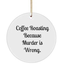 GENERIC Cute Coffee Roasting Gifts, Coffee Roasting Because Murder Is Wrong, Funny Holiday Circle Ornament Gifts For Friends