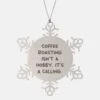 GENERIC Gag Coffee Roasting Gifts, Coffee Roasting Isn't A Hobby. It's A Calling, Best Snowflake Ornament For Men Women From