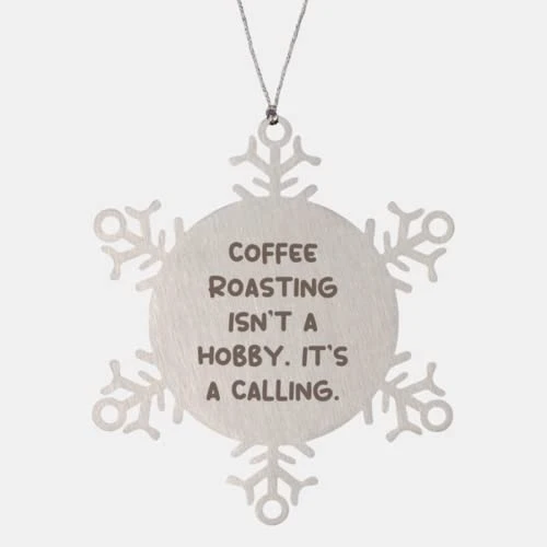 GENERIC Gag Coffee Roasting Gifts, Coffee Roasting Isn't A Hobby. It's A Calling, Best Snowflake Ornament For Men Women From