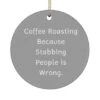 GENERIC Motivational Coffee Roasting Gifts, Coffee Roasting Because Stabbing People Is, Fancy Circle Ornament For Men Women From Friends