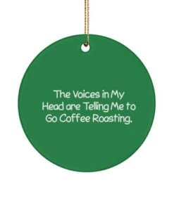 GENERIC Epic Coffee Roasting Gifts, The Voices In My Head Are Telling Me To Go Coffee, Coffee Roasting Circle Ornament From Friends