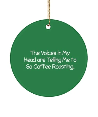 GENERIC Epic Coffee Roasting Gifts, The Voices In My Head Are Telling Me To Go Coffee, Coffee Roasting Circle Ornament From Friends