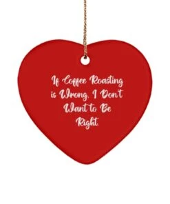 GENERIC If Coffee Roasting Is Wrong, I. Coffee Roasting Heart Ornament, Unique Coffee Roasting Gifts, Christmas Ornament For Men Women, , Coffee Roasting Heart Ornament Gift
