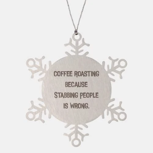 GENERIC Unique Idea Coffee Roasting Gifts, Coffee Roasting Because Stabbing People Is, Sarcasm Holiday Snowflake Ornament From Friends
