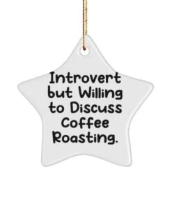 Funny Coffee Roasting Star Ornament, Introvert But Willing To Discuss Coffee Roasting, Unique Gifts For Men Women
