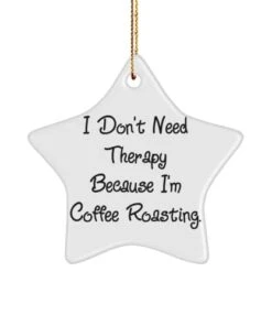 GENERIC I Don't Need Therapy Because I'm Coffee. Star Ornament, Coffee Roasting Christmas Ornament, Nice Gifts For Coffee Roasting, , Coffee Roasting, Coffee Roaster Christmas Ornament, Coffee