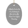 Beautiful Coffee Roasting Oval Ornament, I Might Look Like I'm Listening To You But In, Present For Friends, Funny Gifts From