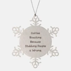 GENERIC Joke Coffee Roasting Gifts, Coffee Roasting Because Stabbing People Is, Motivational Holiday Snowflake Ornament From Friends