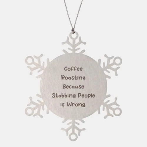 GENERIC Joke Coffee Roasting Gifts, Coffee Roasting Because Stabbing People Is, Motivational Holiday Snowflake Ornament From Friends