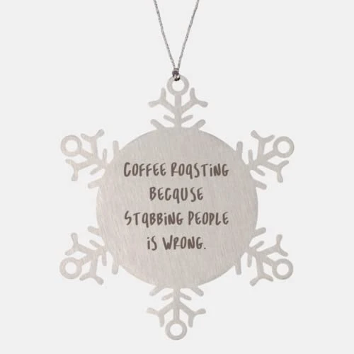 GENERIC Sarcasm Coffee Roasting Snowflake Ornament, Coffee Roasting Because Stabbing, Sarcastic Gifts For Men Women,,, Thankful For Friends, Gifts From Loved Ones, Presents From Buddies, Gifts