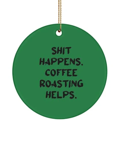 GENERIC Sarcasm Coffee Roasting Gifts, Shit Happens. Coffee Roasting Helps, Fancy Holiday Circle Ornament From Men Women, , Coffee Beans, Roasted Coffee Beans, Coffee Gifts, Unique Coffee Gifts, Gourmet